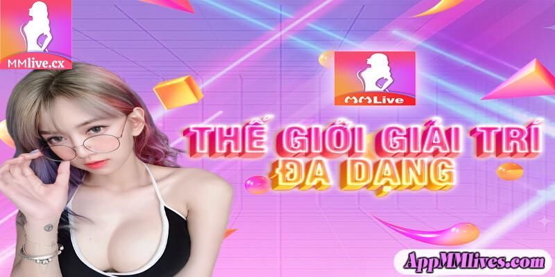 MMlive - thế giới giải trí đa dạng