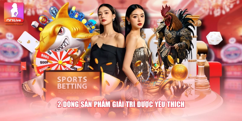 2 dòng sản phẩm giải trí được yêu thích