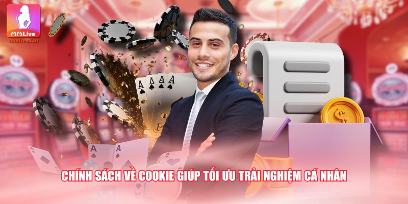Chính sách về Cookie giúp tối ưu trải nghiệm cá nhân