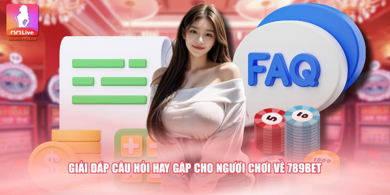 Giải đáp câu hỏi hay gặp cho người chơi về 789BET