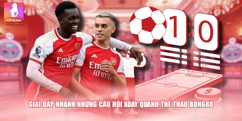 Giải đáp nhanh những câu hỏi xoay quanh thể thao BONG88