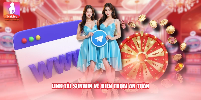 Link tải SUNWIN về điện thoại an toàn