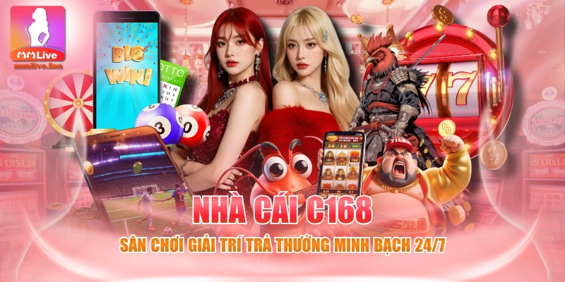 Nhà Cái C168 - Sân Chơi Giải Trí Trả Thưởng Minh Bạch 24/7