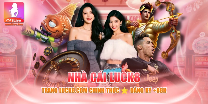 Nhà Cái LUCK8 - Trang LUCK8.Com Chính Thức ⭐ Đăng Ký +88k