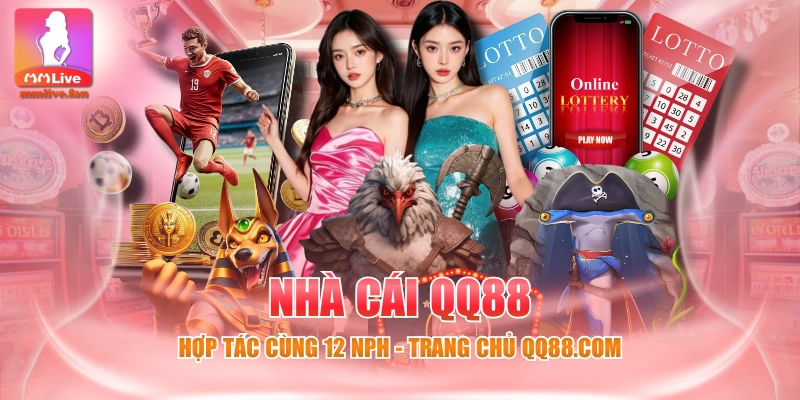 Nhà Cái QQ88 | Hợp Tác Cùng 12 NPH - Trang Chủ QQ88.Com