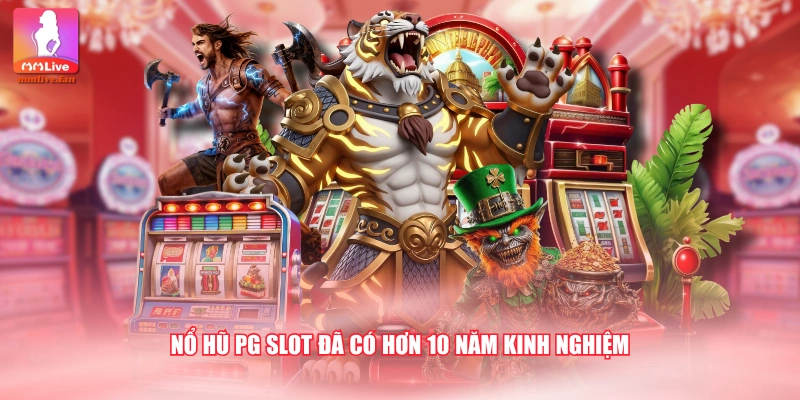 Nổ hũ PG SLOT đã có hơn 10 năm kinh nghiệm